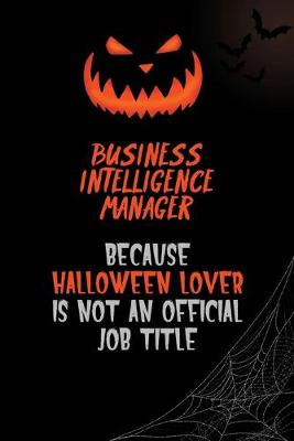 Book cover for Business Intelligence Manager Because Halloween Lover Is Not An Official Job Title