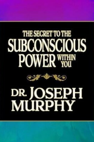 Cover of The Secret to the Subconscious Power Within You