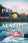 Book cover for The Problem with Magic