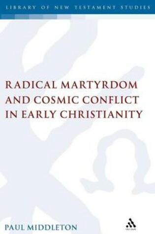 Cover of Radical Martyrdom and Cosmic Conflict in Early Christianity