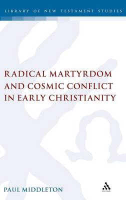 Book cover for Radical Martyrdom and Cosmic Conflict in Early Christianity