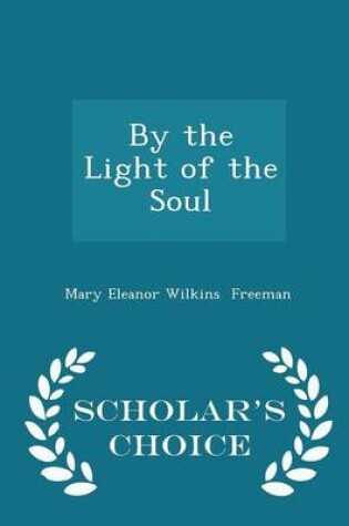 Cover of By the Light of the Soul - Scholar's Choice Edition