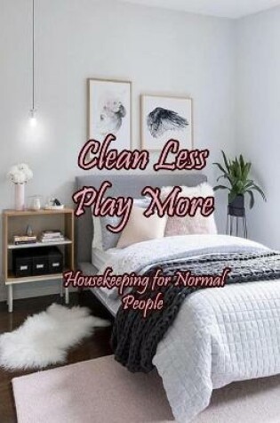 Cover of Clean Less Play More