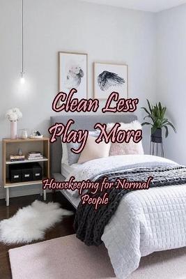 Book cover for Clean Less Play More