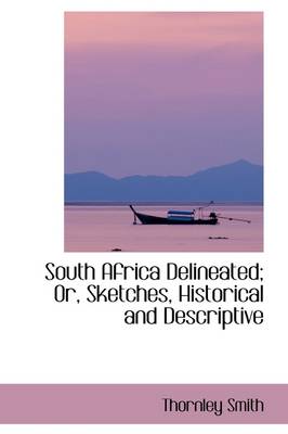 Book cover for South Africa Delineated; Or, Sketches, Historical and Descriptive