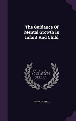 Book cover for The Guidance of Mental Growth in Infant and Child