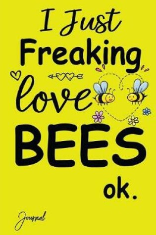Cover of I Just Freaking Love Bees Ok Journal