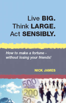 Book cover for Live BIG. Think LARGE. Act SENSIBLY