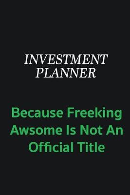 Book cover for Investment Planner because freeking awsome is not an offical title