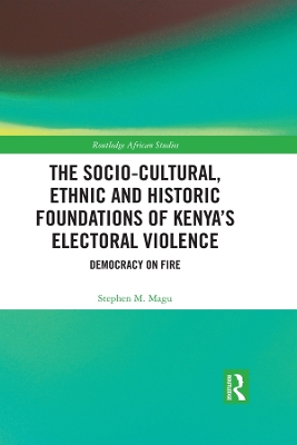 Book cover for The Socio-Cultural, Ethnic and Historic Foundations of Kenya’s Electoral Violence