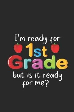 Cover of I'm Ready For 1st Grade But Is It Ready For Me?