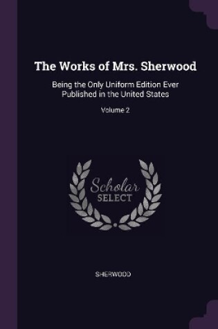 Cover of The Works of Mrs. Sherwood