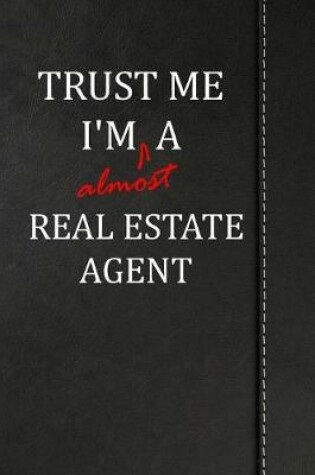 Cover of Trust Me I'm Almost a Real Estate Agent