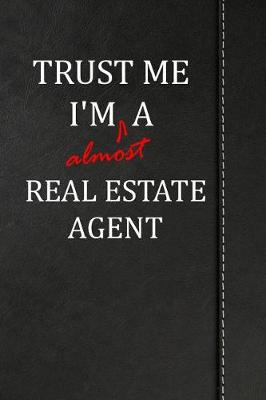 Book cover for Trust Me I'm Almost a Real Estate Agent