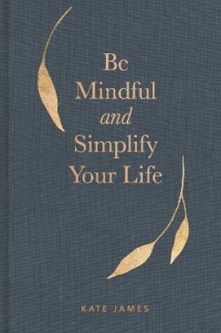 Cover of Be Mindful and Simplify Your Life