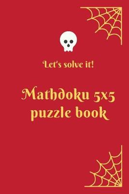 Book cover for Let's solve it! Mathdoku 5x5 Puzzle Book