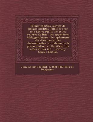 Book cover for Poesies Choisies; Suivies de Poesies Inedites. Publiees Avec Une Notice Sur La Vie Et Les Oeuvres de Baif, Des Appendices Bibliographiques, Des Specim