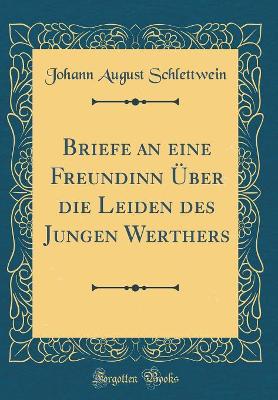 Book cover for Briefe an eine Freundinn Über die Leiden des Jungen Werthers (Classic Reprint)