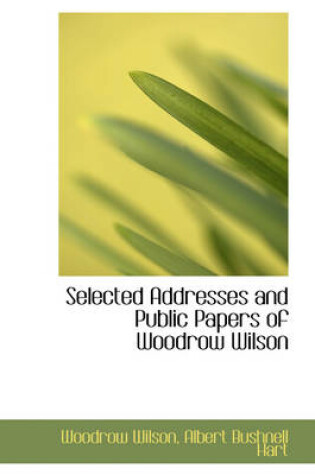 Cover of Selected Addresses and Public Papers of Woodrow Wilson