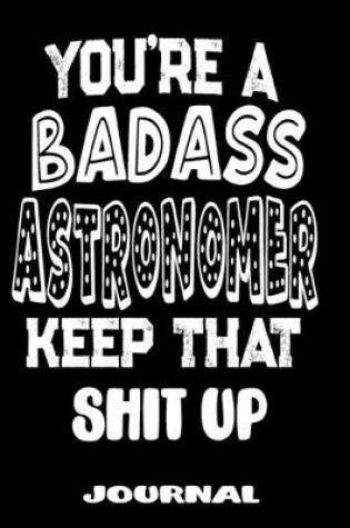 Cover of You're A Badass Astronomer Keep That Shit Up