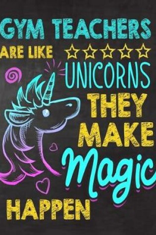 Cover of GYM Teachers are like Unicorns They make Magic Happen