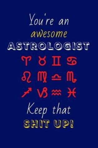 Cover of You're An Awesome Astrologist Keep That Shit Up!