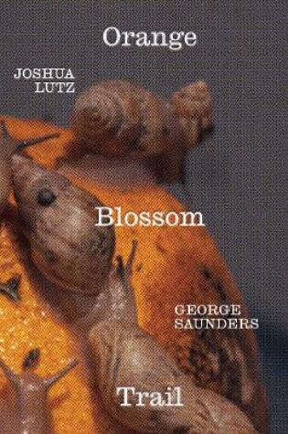 Cover of George Saunders and Joshua Lutz: Orange Blossom Trail
