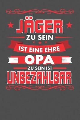Book cover for Jager Zu Sein Ist Eine Ehre - Opa Zu Sein Ist Unbezahlbar