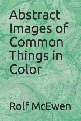 Book cover for Abstract Images of Common Things in Color