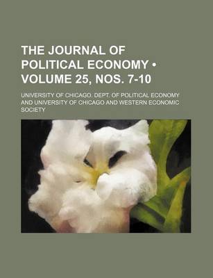 Book cover for The Journal of Political Economy (Volume 25, Nos. 7-10 )