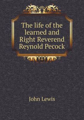 Book cover for The life of the learned and Right Reverend Reynold Pecock