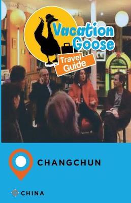 Book cover for Vacation Goose Travel Guide Changchun China