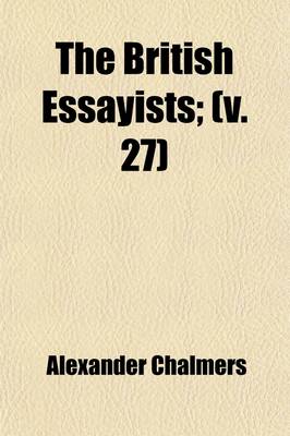 Book cover for The British Essayists Volume 27; With Prefaces, Historical and Biographical,