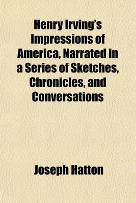 Book cover for Henry Irving's Impressions of America, Narrated in a Series of Sketches, Chronicles, and Conversations