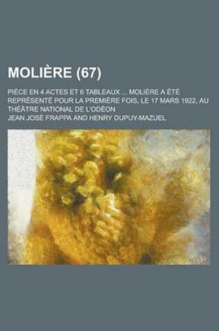 Cover of Moliere; Piece En 4 Actes Et 6 Tableaux ... Moliere a Ete Represente Pour La Premiere Fois, Le 17 Mars 1922, Au Theatre National de L'Odeon (67)