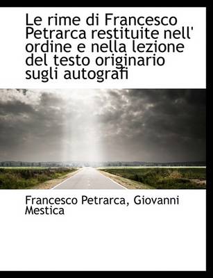 Book cover for Le Rime Di Francesco Petrarca Restituite Nell' Ordine E Nella Lezione del Testo Originario Sugli Aut