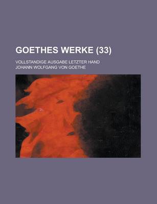 Book cover for Goethes Werke (33); Vollstandige Ausgabe Letzter Hand