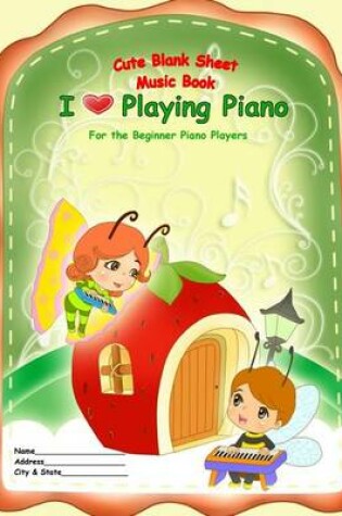 Cover of Cute Blank Sheet Music Book "I Love Playing Piano"