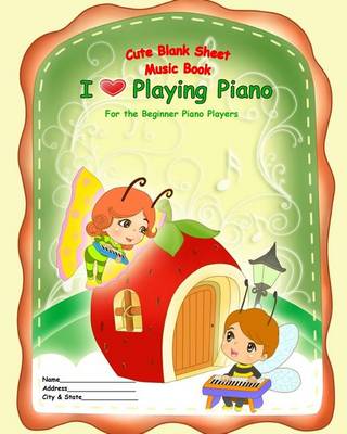 Book cover for Cute Blank Sheet Music Book "I Love Playing Piano"