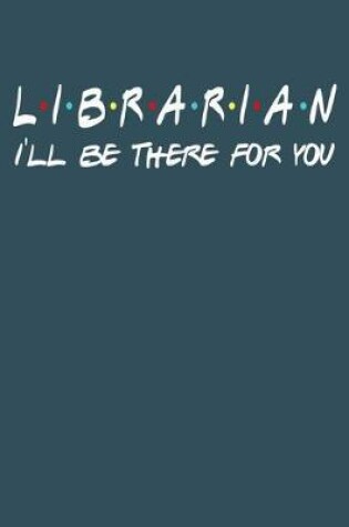 Cover of Librarian Ill be there for you