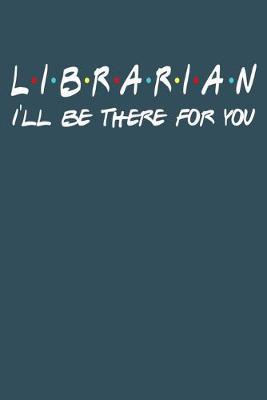 Book cover for Librarian Ill be there for you