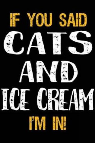 Cover of If You Said Cats and Ice Cream I'm in