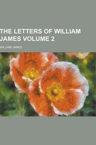 Cover of The Letters of William James Volume 2