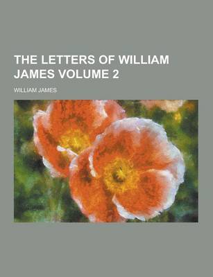 Book cover for The Letters of William James Volume 2