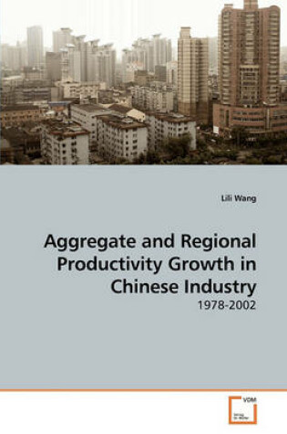 Cover of Aggregate and Regional Productivity Growth in Chinese Industry