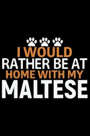 Cover of I Would Rather Be at Home with My Maltese