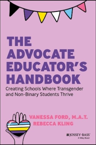 Cover of The Advocate Educator′s Handbook: Creating Schools  Where Transgender & Non–Binary Students Thrive