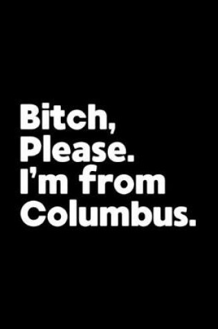 Cover of Bitch, Please. I'm From Columbus.