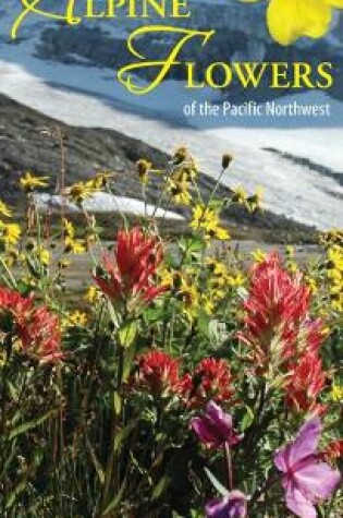 Cover of A Field Guide to Alpine Flowers of the Pacific Northwest