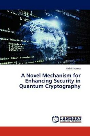 Cover of A Novel Mechanism for Enhancing Security in Quantum Cryptography